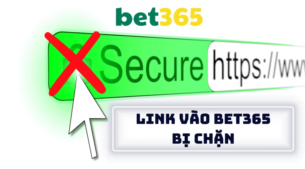 Link vào Bet365 bị chặn anh em bet thủ cần làm gì?