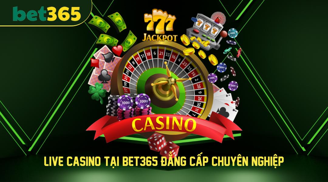 Trải nghiệm Live Casino tại Bet365 đẳng cấp chuyên nghiệp top 1