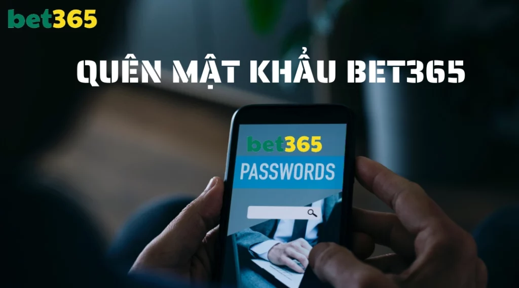Quên mật khẩu Bet365 và cách xử lý nhanh chóng nhất